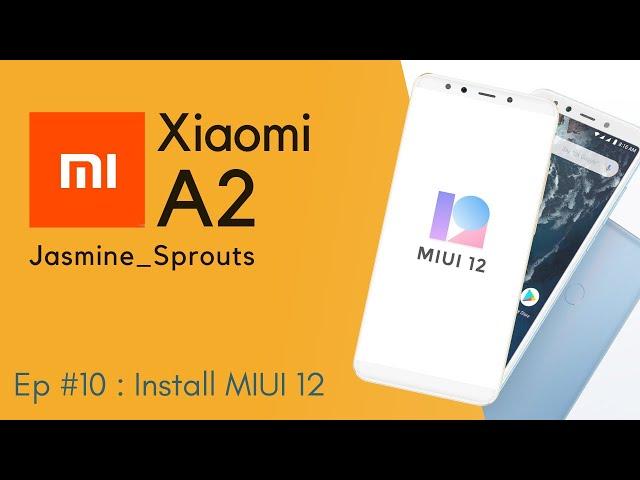 XIAOMI MI A2 - EP 10: Install Stable MIUI 12 on MI A2 (Jasmine_Sprout) + Preview