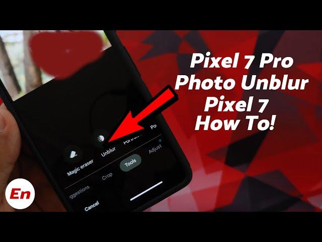 Google Pixel 7 Pro & Pixel 7; Photo Unblur (All You Need to Know)