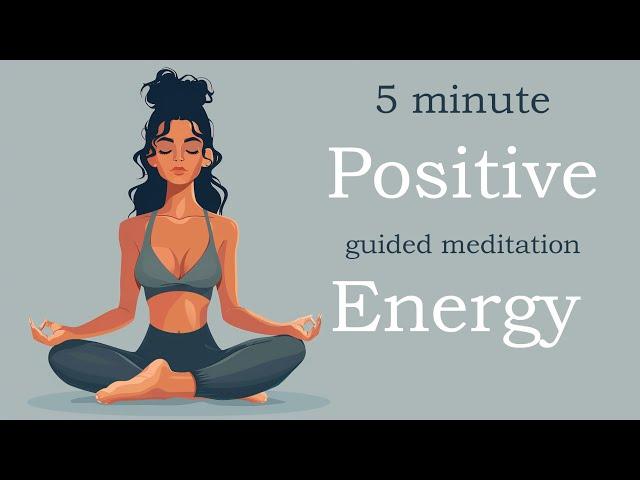 5 Minute Positive Energy Boost (Guided Meditation)