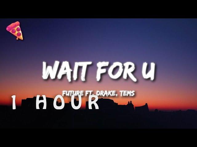 [1 HOUR  ] Future - WAIT FOR U ft Drake, Tems