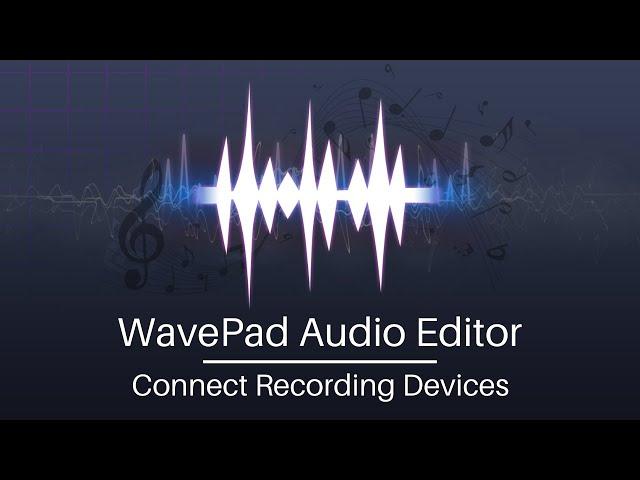 How to Connect Devices | WavePad Audio Editing Tutorial