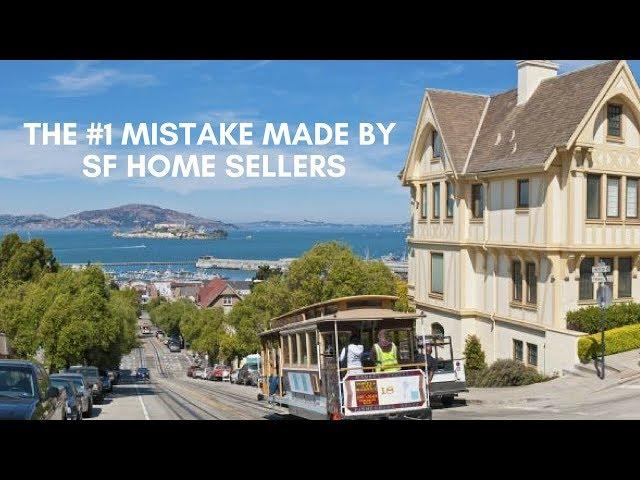 The #1 Mistake Made by Home Sellers in San Francisco