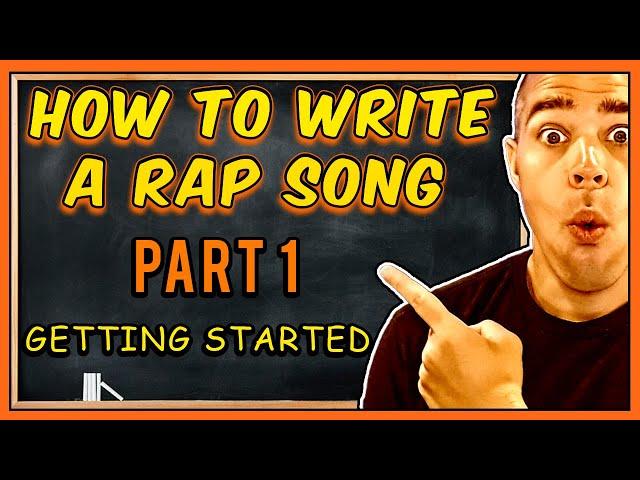 How To Write A Rap Song | PART 1: GETTING STARTED