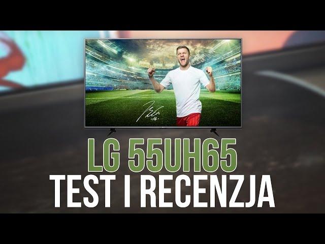 Recenzja i Test TV 4K od LG (55UH6507)