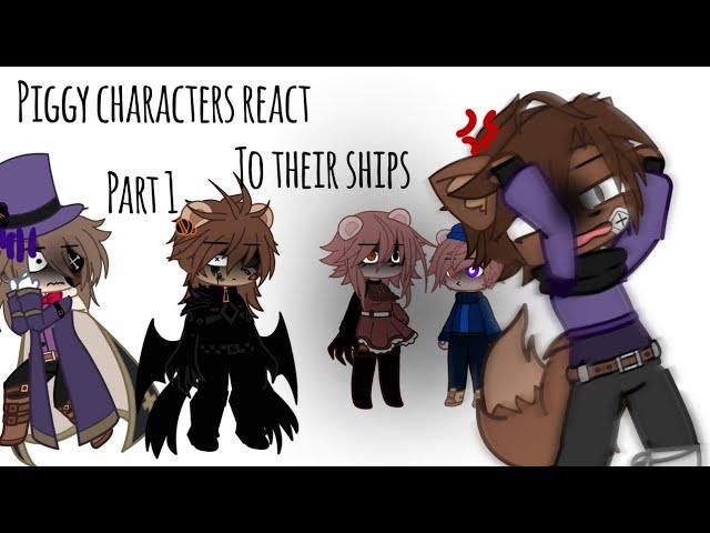 Piggy characters react to ships! | Part 1 | My AU