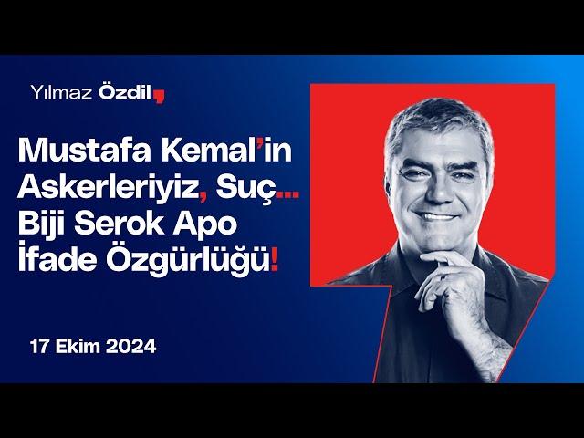 Mustafa Kemal'in Askerleyiz, Suç... Biji Serok Apo İfade Özgürlüğü! - Yılmaz Özdil