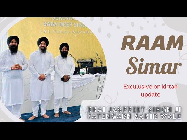 Exculsive on Kirtan update Ram simar Bhai Jaspreet Singh Ji Fatehgarh Sahib Wale