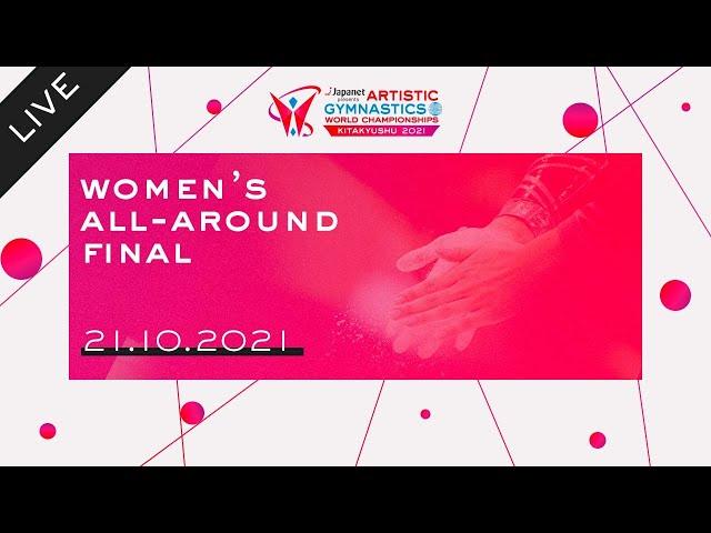 Women’s All Around Final - 2021 Artistic Gymnastics World Championships