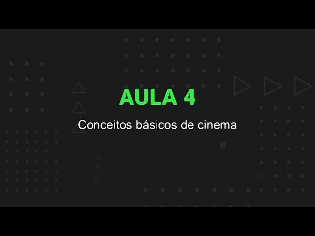 Aula 4.  Conceitos Básicos de Cinema