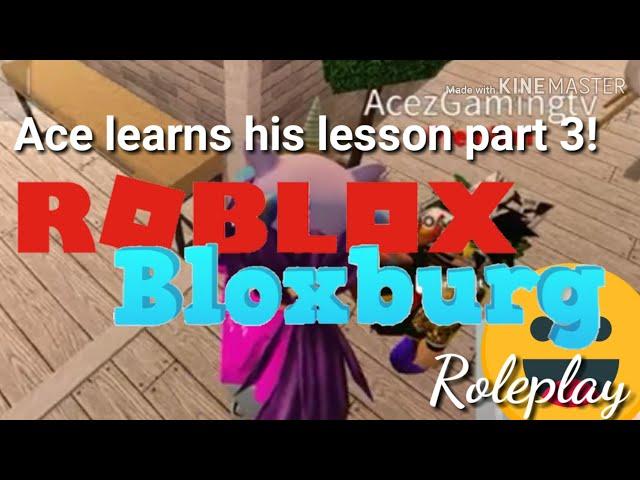 ACE LEARNS HIS LESSON PART 3! II Bloxburg II PauleenTV