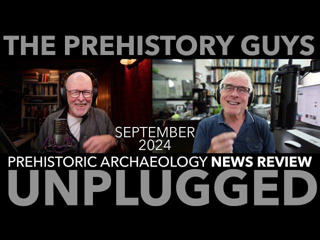 PREHISTORIC ARCHAEOLOGY NEWS REVIEW SEPTEMBER 2024 - the Prehistory Guys