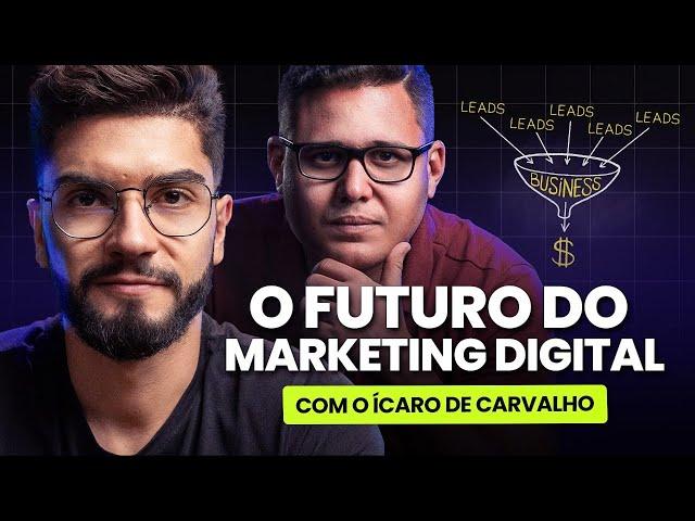 Qual o Futuro do Marketing Digital? (ft. Ícaro de Carvalho)