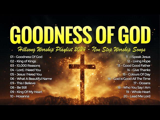 Goodness Of God, King Of Kings - Hillsong Worship Playlist 2024 - Non Stop Worship Songs 2024 #104