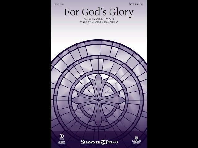 FOR GOD'S GLORY (SATB Choir) - Julie I. Myers/Charles McCartha