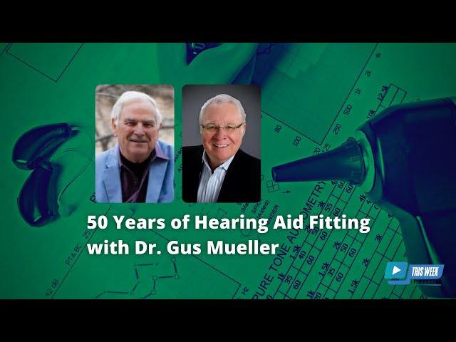 Celebrating 50 Years of Hearing Aid Fitting with Dr. Gus Mueller