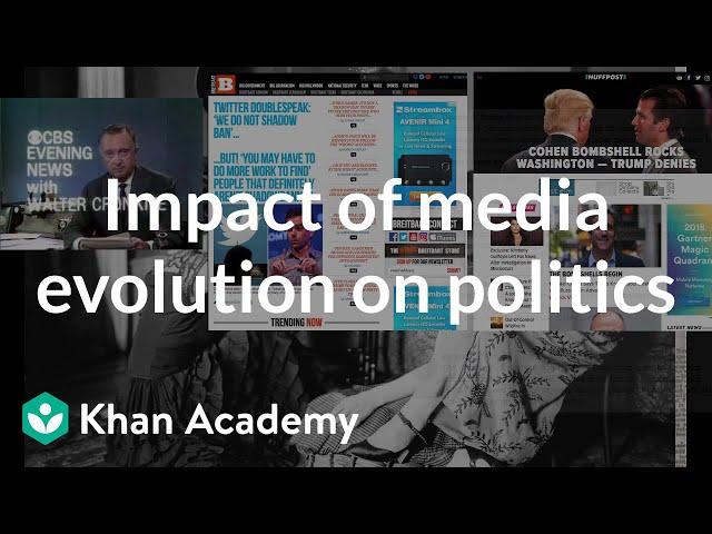 Impact of media evolution on politics | US government and civics | Khan Academy