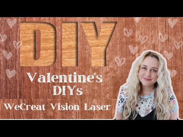 Valentine DIYs WeCreat Laser Engraver 2024