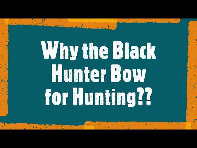 Why I choose the Black Hunter Bow for Hunting