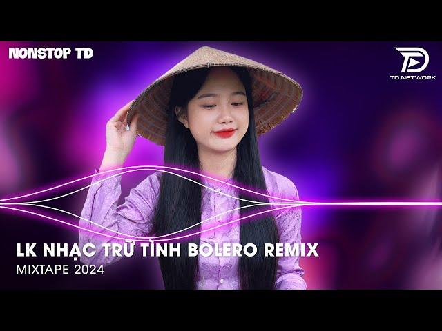 Bolero Remix Tiktok - LK Nhạc Trữ Tình Bolero Remix Tiktok Hay Nhất - Tình Nhỏ Mau Quên Remix Tiktok