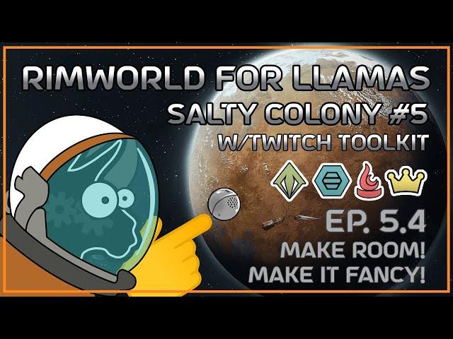 [Salty Colony#5 w/Twitch Toolkit] Make room! Make it fancy! | Rimworld for Llamas ep 5.4