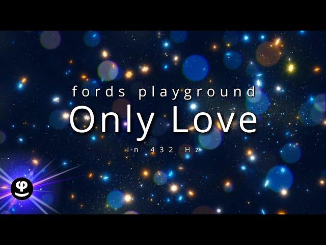 Only Love | Fords Playground | 432Hz