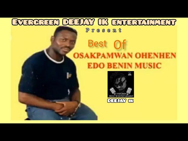 BEST OF OSAKPAMWAN OHENHEN  MIX BY DEEJAY IK