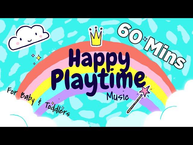 60 Mins Happy Music for Playtime - Playtime Songs for Kids & Toddlers