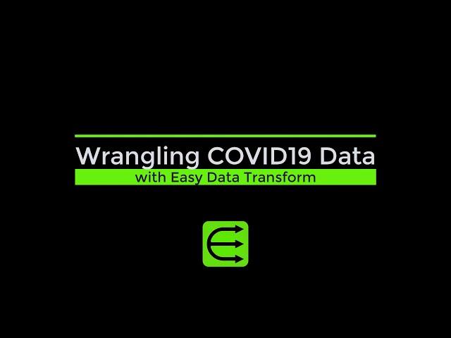 Wrangling COVID19 data with Easy Data Transform