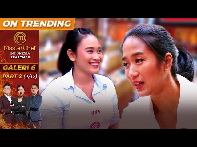 Keyakinan Una Bikin Yang Lainnya Keteteran | Galeri 6 Part 2 (2/17) | MasterChef Indonesia