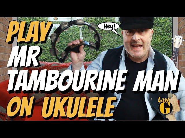 How to play MR TAMBOURINE MAN on Ukulele