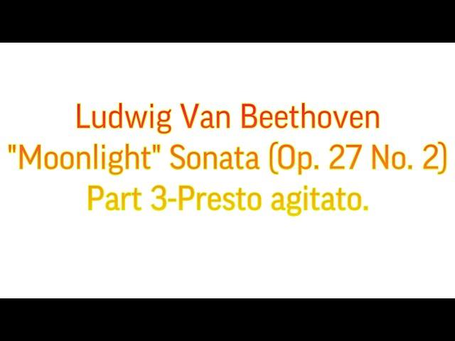 Ludwig Van Beethoven. “Moonlight” Sonata (Op. 27 No. 2) Part 3 - Presto agitato.