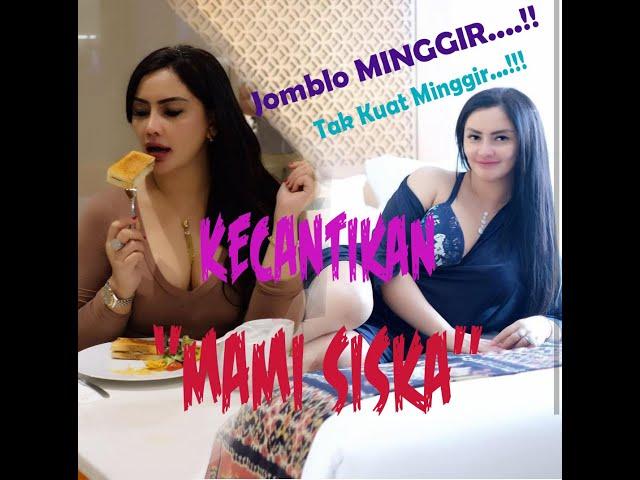 Pesona Mami Sisca Mellyana//Video Aduhay 18+(Jomblo MINGGIRRRR..!!)#MamiSiscaMellyana #SiscaMellyana