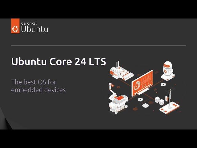 Ubuntu Core 24 LTS | The best OS for embedded devices