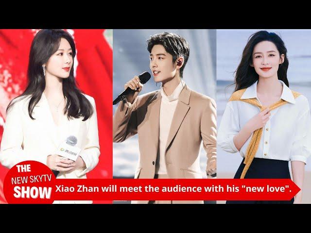 Xiao Zhan will meet the audience with his "new love", and the "woman" is praised as being more beaut