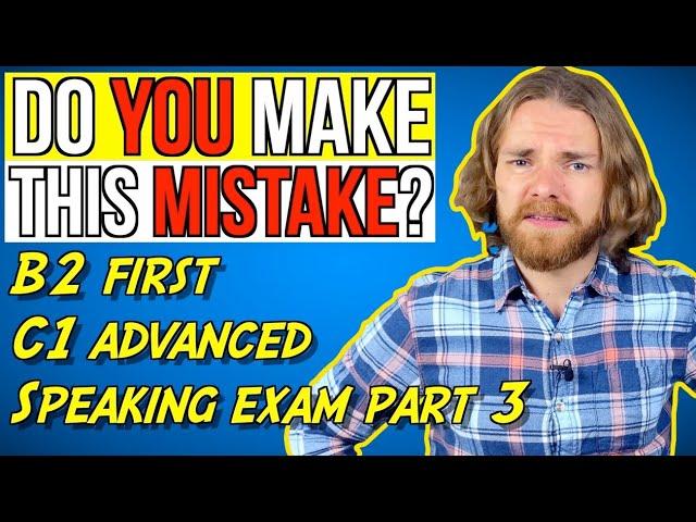 DON'T MAKE THIS CAMBRIDGE SPEAKING PART 3 MISTAKE! - B2 First (FCE) & C1 Advanced (CAE) Speaking