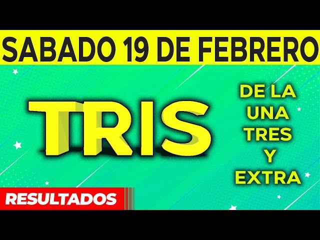 Resultado del sorteo de Tris de la Una, Tres y Extra del Sábado 19 de Febrero de del 2022. 