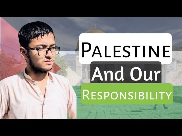 Palestine and our responsibility | Niham Ahmad Khan