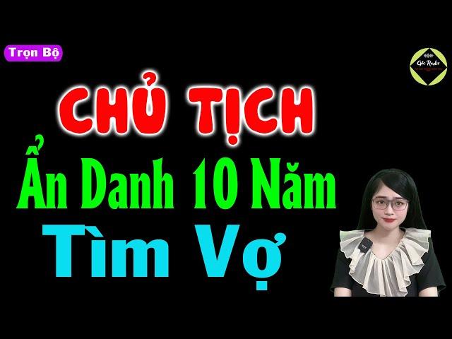 Chủ tịch ẩn danh 10 năm tìm vợ - Truyện ngôn tình đặc sắc - #truyennganhay