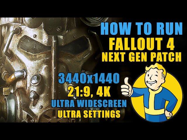 How to run Fallout 4 Next Gen patch upgrade 3440x1440, 21:9, 4k, ultra widescreen, ultra settings