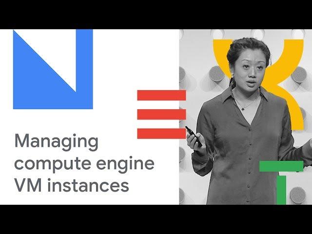 Best Practices for Managing Compute Engine VM Instances (Cloud Next '18)