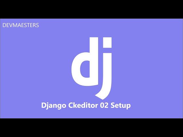 Django CkEditor Series 02 Setup