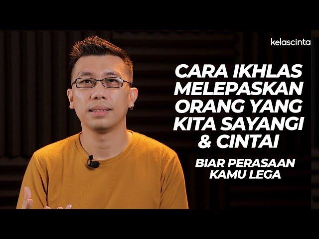 Cara IKHLAS Melepaskan Orang yang Kita Sayangi & Cintai