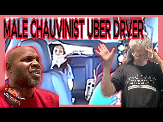  KAREN ALERT! Male Chauvinistic Uber Driver? ￼