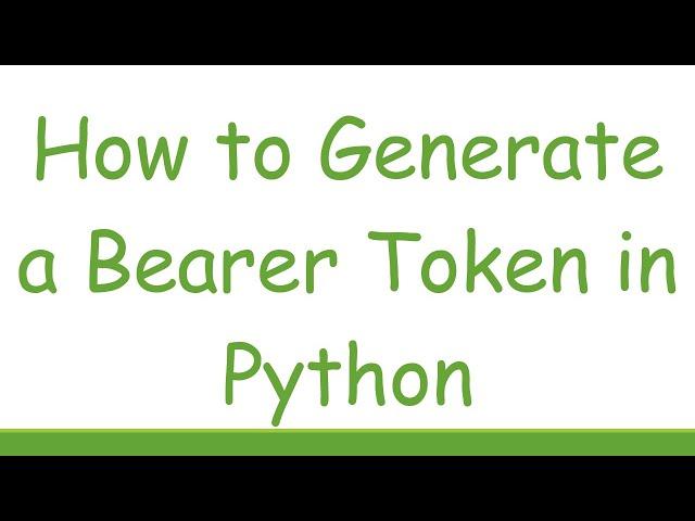 How to Generate a Bearer Token in Python