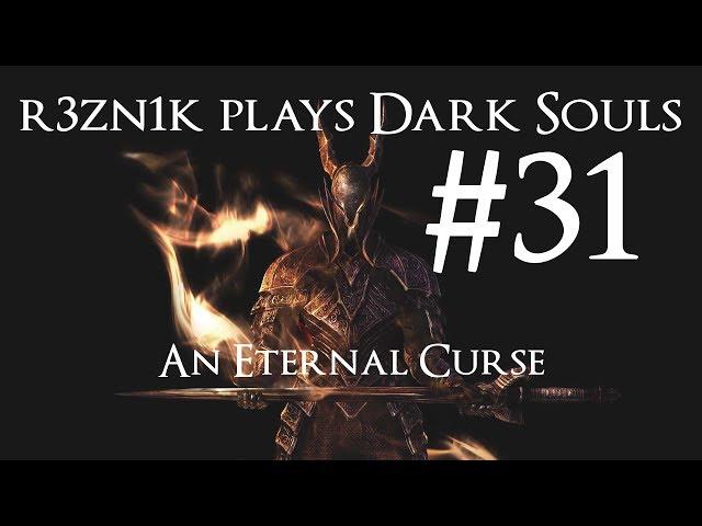 r3zn1k plays Dark Souls #31 - An Eternal Curse