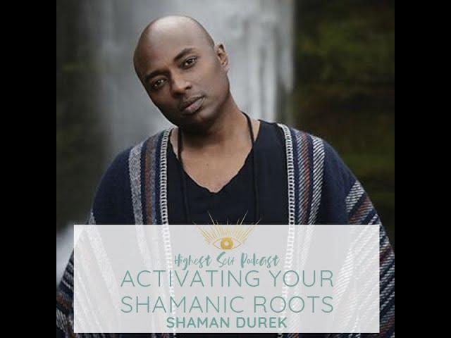 Highest Self Podcast Episode 068: Activating Your Shamanic Roots with Shaman Durek