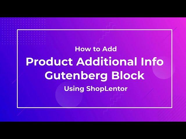 How to Add Product Additional Info Gutenberg Block Using the ShopLentor (formerly WooLentor)