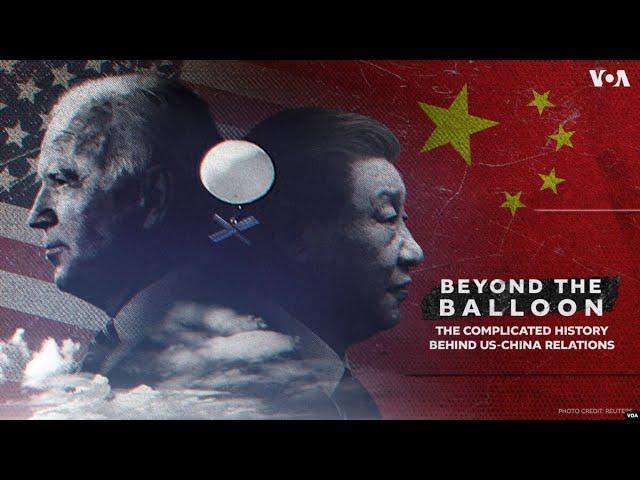 Beyond the Balloon: The Complicated History Behind US-China Relations | VOANews