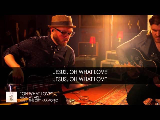 "Oh What Love” by The City Harmonic (OFFICIAL LYRIC VIDEO)