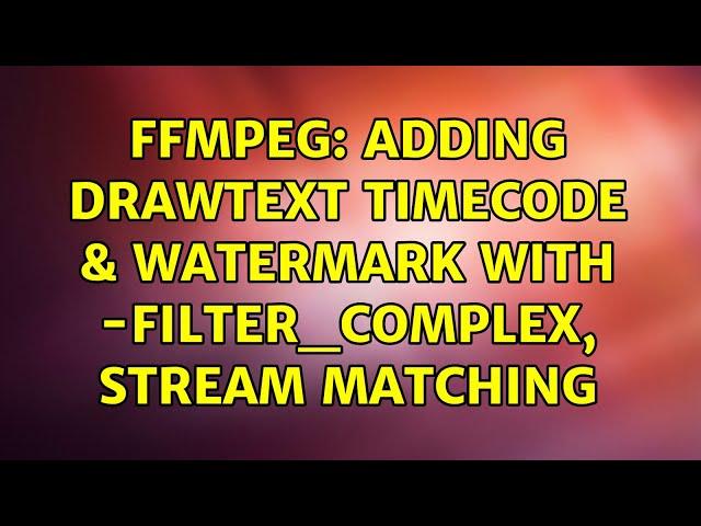 ffmpeg: Adding Drawtext timecode & Watermark with -filter_complex, Stream Matching